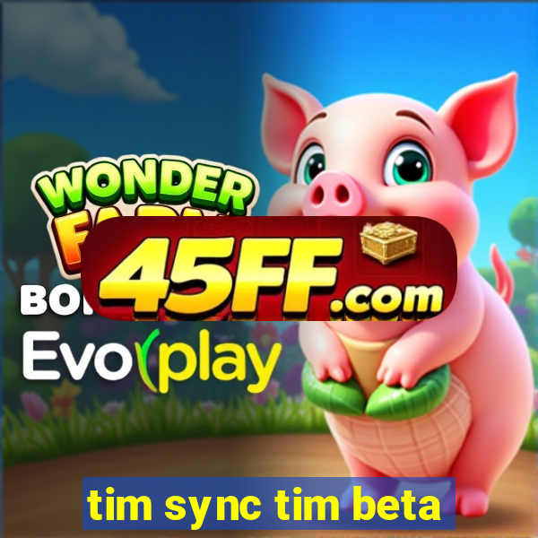 tim sync tim beta